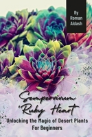 Sempervivum 'Ruby Heart': Unlocking the Magic of Desert Plants, For Beginners B0CQTSPT9J Book Cover