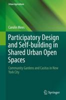 Participatory Design and Self-building in Shared Urban Open Spaces: Community Gardens and Casitas in New York City 3319755137 Book Cover