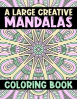 A Large Creative Mandalas Coloring Book: Mandalas Designs for Stress Relief Coloring Book ... Mandala Patterns Images Stress Management For ... Happiness and Relief & Art Color Therapy B08HPYY1NN Book Cover