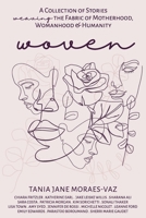 WOVEN: A Collection of Stories Weaving the Fabric of Motherhood, Womanhood & Humanity 1989716377 Book Cover