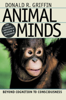 Animal Minds: Beyond Cognition to Consciousness 0226308642 Book Cover