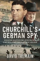 Churchill's German Spy: Revelations on Appeasement, Operation Torch and Nazi Intelligence from Double Agent Harlequin 1399053841 Book Cover
