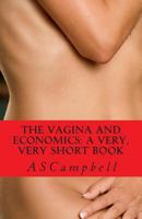 The Vagina and Economics: a very, very short book 1490413820 Book Cover