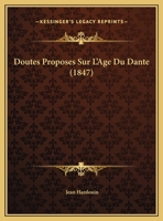 Doutes Proposes Sur L'Age Du Dante (1847) 1273035348 Book Cover