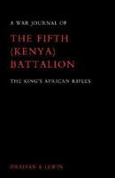 WAR JOURNAL OF THE FIFTH (KENYA) BATTALION THE KING'S AFRICAN RIFLES 1939-1945 1847347339 Book Cover