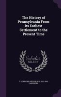 The History of Pennsylvania From Its Earliest Settlement to the Present Time 1017454965 Book Cover