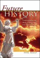 Future History: Understanding the Book of Daniel and End Times Prophecy 0979787807 Book Cover