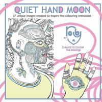 Quiet Hand Moon: 27 unique images created to inspire the colouring enthusiast 1764235908 Book Cover