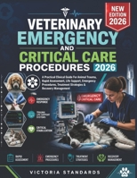 VETERINARY EMERGENCY AND CRITICAL CARE PROCEDURES 2026: A Practical Clinical Guide For Animal Trauma, Rapid Assessment, Life Support, Emergency Procedures, Treatment Strategies & Recovery Management B0H4VLVVF7 Book Cover