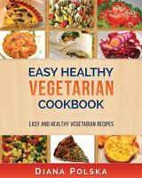 Vegetarian Cookbook: Vegetarian Recipes That Are Healthy and Easy to Make 1541013670 Book Cover
