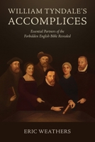 William Tyndale's Accomplices: Essential Partners of the Forbidden English Bible Revealed 1967358397 Book Cover
