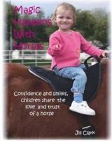 Magic Happens with Horses 1412064937 Book Cover