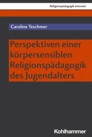 Perspektiven Einer Korpersensiblen Religionspadagogik Des Jugendalters 3170431366 Book Cover