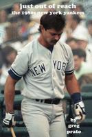 Just Out of Reach: The 1980s New York Yankees 1494931230 Book Cover