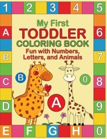 My First Toddler Coloring Book: Fun with Numbers, Letters, and Animals! B095PSY1Z8 Book Cover