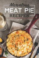 Marvelous Meat Pie Recipes: A Complete Cookbook of Meaty-Licious Ideas! 1795174951 Book Cover