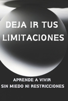 DEJA IR TUS LIMITACIONES: APRENDE A VIVIR SIN MIEDO NI RESTRICCIONES (Spanish Edition) B0CTQRG7YY Book Cover