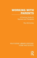 Working with Parents: A Practical Guide for Teachers and Therapists (Routledge Library Editions: Home and School) 1041067623 Book Cover
