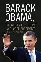 Barack Obama, the Audacity of Being a Global President 1436366585 Book Cover