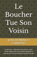 Le Boucher Tue Son Voisin: Thriller Noir – Marseille Le Boucher Tue Son Voisin explore avec une précision glaçante la bascule d’un homme ordinaire version XL limité (French Edition) B0G5JV3KGN Book Cover