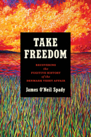 Take Freedom: Recovering the Fugitive History of the Denmark Vesey Affair (The John Hope Franklin Series in African American History and Culture) 1469686368 Book Cover