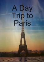 A Day Trip to Paris 1291159029 Book Cover