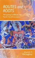 Routes and Roots: Navigating Caribbean and Pacific Island Literatures (Literature) 0824834720 Book Cover