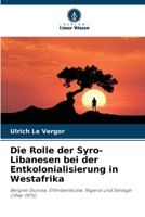Die Rolle der Syro-Libanesen bei der Entkolonialisierung in Westafrika: Beispiel Guinea, Elfenbeinküste, Nigeria und Senegal (1946-1975) 6205885700 Book Cover