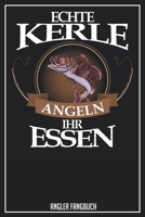 Echte Kerle angeln ihr Essen Angler Fangbuch: Logbuch für Angler im Format A5 mit 120 Seiten und glänzendem Softcover (German Edition) 1694004740 Book Cover