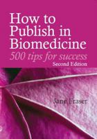 How to Publish in Biomedicine: 500 Tips for Success 1857751930 Book Cover