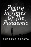 Poetry In The Time Of The Pandemic: English version B093WBRC86 Book Cover