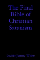 The Final Bible of Christian Satanism 1387129228 Book Cover