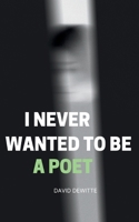 I Never Wanted to be a Poet 9363314197 Book Cover