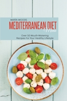 Mediterranean Diet Menu: Over 50 Mouth-Watering Recipes For Your Healthy Lifestyle 1801736928 Book Cover