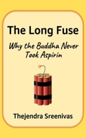 The Long Fuse: Why the Buddha Never Took Aspirin B0FRYHMLPD Book Cover
