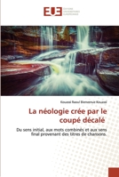 La néologie crée par le coupé décalé: Du sens initial, aux mots combinés et aux sens final provenant des titres de chansons. 6203420174 Book Cover