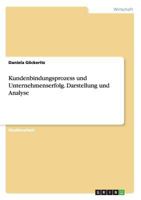 Kundenbindungsprozess und Unternehmenserfolg. Darstellung und Analyse 3668184631 Book Cover