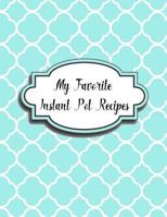 My Favorite Instant Pot Recipes 1984173758 Book Cover