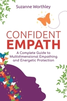 Confident Empath: A Complete Guide to Multidimensional Empathing and Energetic Protection 164411755X Book Cover