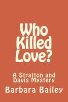 Who Killed Love?: A Stratton and Davis Mystery (The Who Killed...) (Volume 1) 1548115290 Book Cover