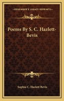 Poems By S. C. Hazlett-Bevis 1110574924 Book Cover