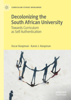 Decolonizing the South African University: Towards Curriculum as Self Authentication 3031312368 Book Cover