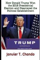 How Donald Trump Won the 2016 Presidential Election and Disarrayed the Political Establishment 1718042663 Book Cover