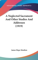 A Neglected Sacrament: And Other Studies And Addresses 1022680056 Book Cover