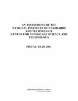 An Assessment of the National Institute of Standards and Technology Center for Nanoscale Science and Technology: Fiscal Year 2011 0309220076 Book Cover