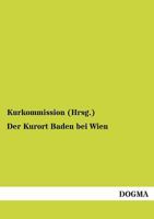 Der Kurort Baden bei Wien 3955075907 Book Cover