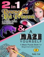 2in1: Rescue The Lost Princess & A Maze Yourself: Puzzle Book Combo Bundle 1544600402 Book Cover
