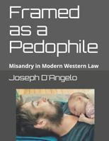Framed as a Pedophile: Misandry in Modern Western Law 1726885895 Book Cover