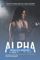 The Alpha Female's Mindset: How to Think and Act Like a Leader B0BRLYKKZF Book Cover