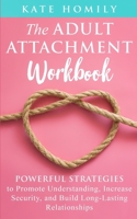 The Adult Attachment Workbook: Powerful Strategies to Promote Understanding, Increase Security, and Build Long-Lasting Relationships 177731402X Book Cover